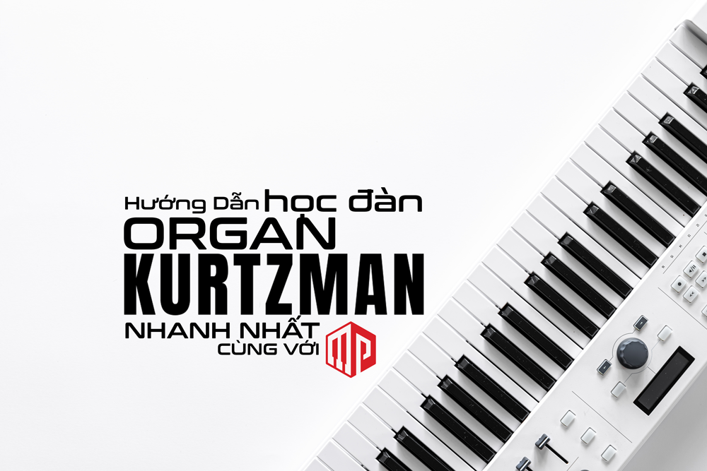 Hướng dẫn cách học đàn organ Kurtzman nhanh nhất
