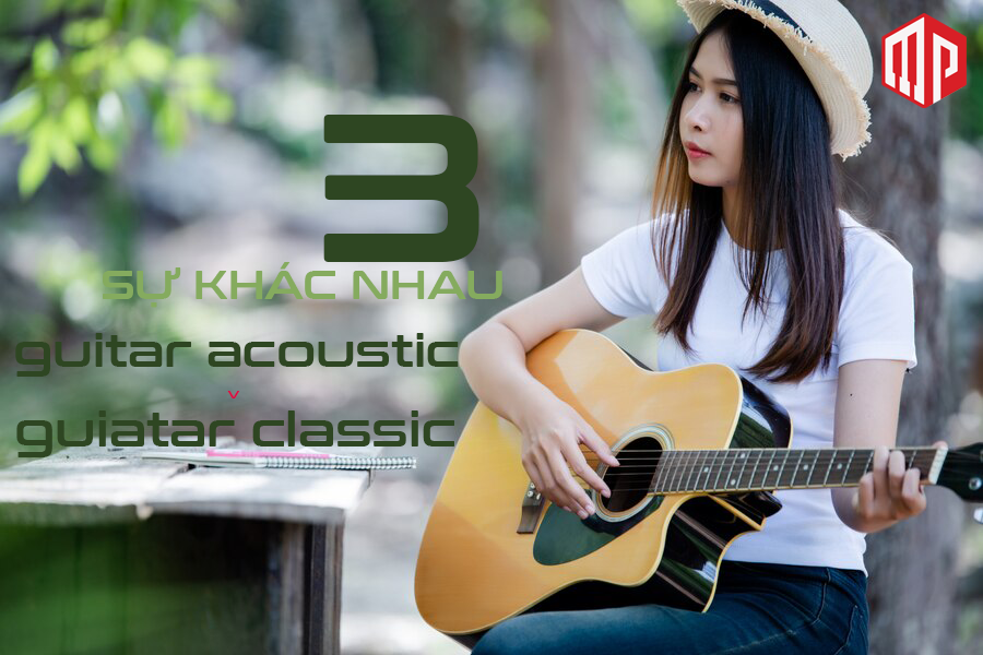 3 Điểm giúp phân biệt giữa đàn guitar acoustic và guitar classic